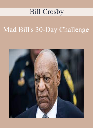 Bill Crosby - Mad Bill's 30-Day Challenge