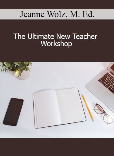 Jeanne Wolz, M. Ed. - The Ultimate New Teacher Workshop