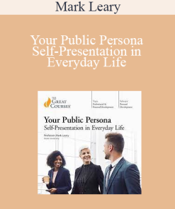 Mark Leary - Your Public Persona: Self-Presentation in Everyday Life