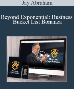 Jay Abraham - Beyond Exponential: Business Bucket List Bonanza