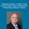Dan Kennedy – Ultimate Insider’s Guide. Find and Get High Value Information Marketing Industry Clients