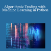 Udemy - Algorithmic Trading with Machine Learning in Python