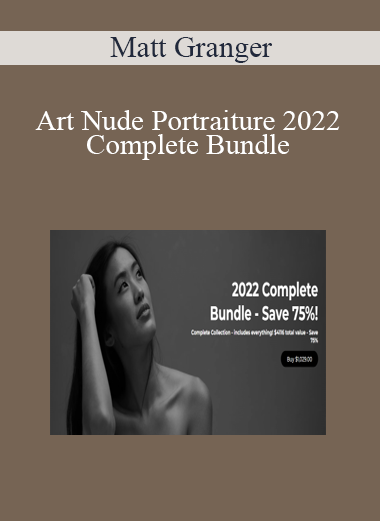 Matt Granger - Art Nude Portraiture 2022 Complete Bundle