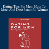 Harry House - Dating Tips For Men: How To Meet And Date Beautiful Women
