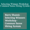 Barry Shamis - Selecting Winners Workshop - Common Sense Hiring System