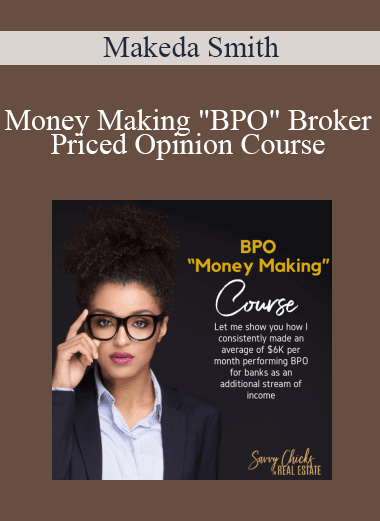 Makeda Smith - Money Making "BPO" Broker Priced Opinion Course