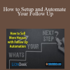 Al Rivera - How to Setup and Automate Your Follow Up