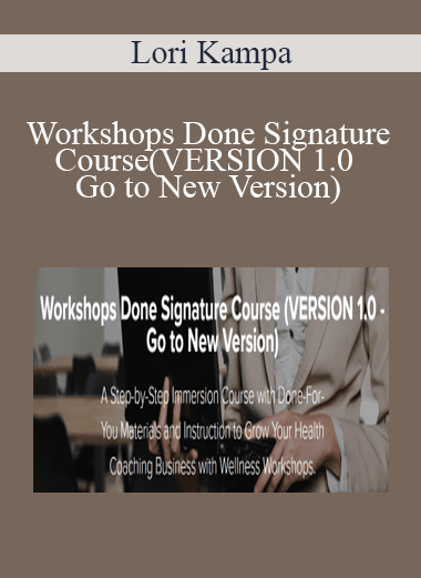 Lori Kampa - Workshops Done Signature Course (VERSION 1.0 - Go to New Version)