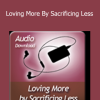 Alison A. Armstrong - Loving More By Sacrificing Less