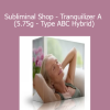 Shannon Matteson - Subliminal Shop - Tranquilizer A (5.75g - Type ABC Hybrid)