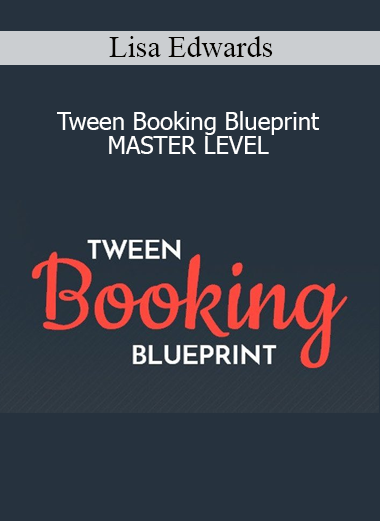 Lisa Edwards - Tween Booking Blueprint - MASTER LEVEL