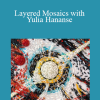 Yulia Hanansen - Layered Mosaics with Yulia Hananse