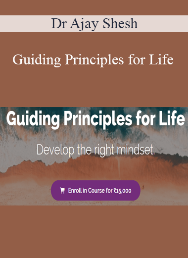 Dr Ajay Shesh - Guiding Principles for Life