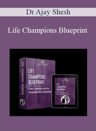 Dr Ajay Shesh - Life Champions Blueprint