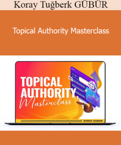 Koray Tuğberk GÜBÜR - Topical Authority Masterclass