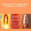 Robert Moss - Shamanic Dreaming With Goddesses of Rebirth for Courage, Clarity & True Fulfillment 2022