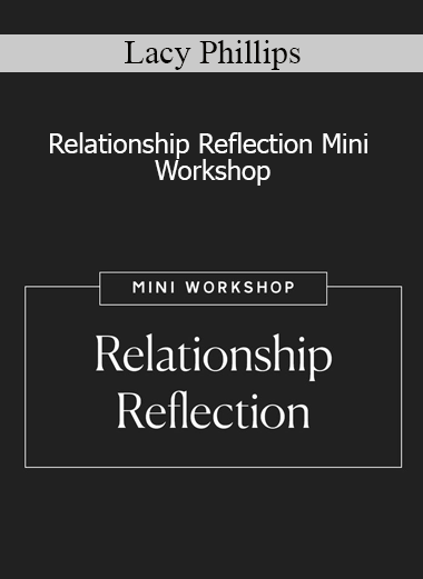 Lacy Phillips - Relationship Reflection Mini Workshop
