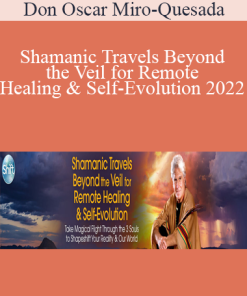 Don Oscar Miro-Quesada - Shamanic Travels Beyond the Veil for Remote Healing & Self-Evolution 2022