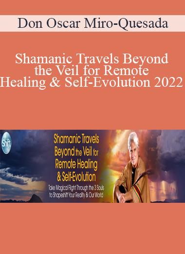 Don Oscar Miro-Quesada - Shamanic Travels Beyond the Veil for Remote Healing & Self-Evolution 2022