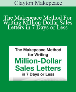 Clayton Makepeace - The Makepeace Method For Writing Million-Dollar Sales Letters in 7 Days or Less