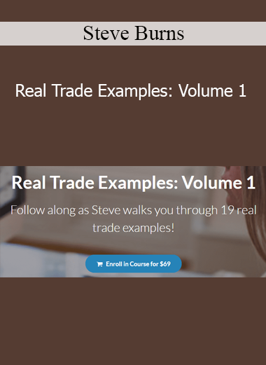 Steve Burns - Real Trade Examples: Volume 1