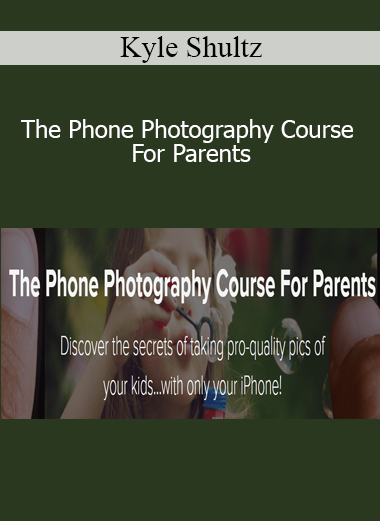 Kyle Shultz - The Phone Photography Course For Parents