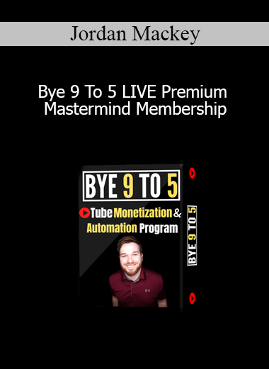 Jordan Mackey - Bye 9 To 5 LIVE Premium Mastermind Membership