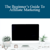 Michelle Schroeder-Gardner – The Beginner’s Guide To Affiliate Marketing