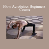 Kenan Dinkelmann - Flow Acrobatics Beginners Course
