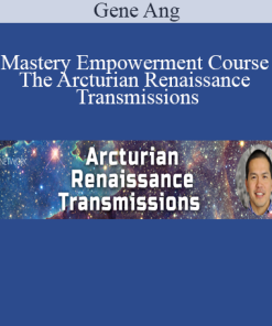 Gene Ang - Mastery Empowerment Course - The Arcturian Renaissance Transmissions