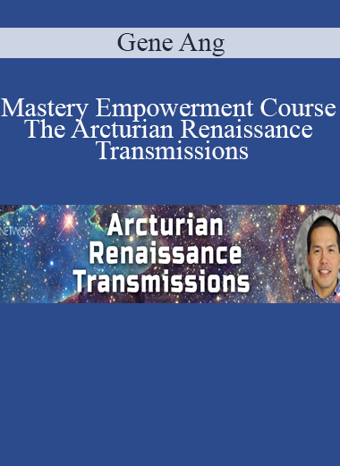 Gene Ang - Mastery Empowerment Course - The Arcturian Renaissance Transmissions