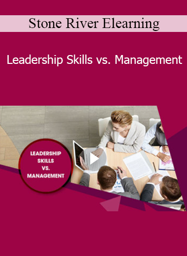 Stone River Elearning - Leadership Skills vs. Management