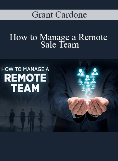 Grant Cardone - How to Manage a Remote Sale Team