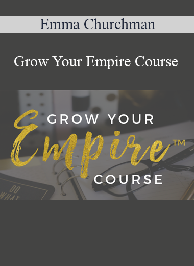 Emma Churchman - Grow Your Empire Course