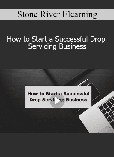 Stone River Elearning - How to Start a Successful Drop Servicing Business