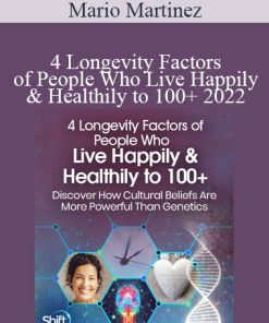 Mario Martinez - 4 Longevity Factors of People Who Live Happily & Healthily to 100+ 2022