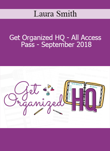 Laura Smith - Get Organized HQ - All Access Pass - September 2018