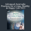 John Douillard - Advanced Ayurvedic Practices for a Long Healthy & Happy Life 2023