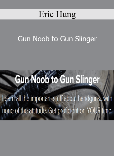Eric Hung - Gun Noob to Gun Slinger