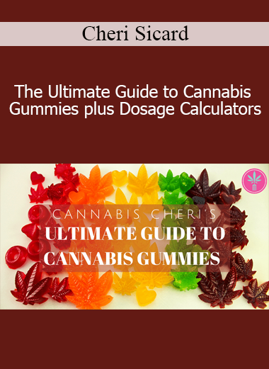 Cheri Sicard - The Ultimate Guide to Cannabis Gummies plus Dosage Calculators