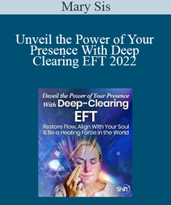 Mary Sis - Unveil the Power of Your Presence With Deep Clearing EFT 2022