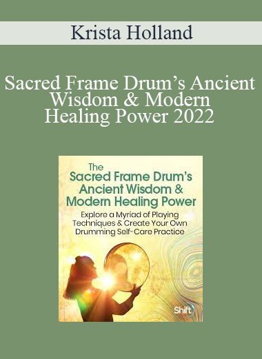 Krista Holland - Sacred Frame Drum’s Ancient Wisdom & Modern Healing Power 2022