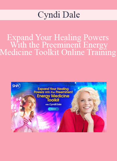 Cyndi Dale - Expand Your Healing Powers With the Preeminent Energy Medicine Toolkit Online Training