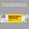 Robert Melillo - Primitive Reflex Integration for Neurodevelopmental Disorders