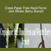 Amity Katharine Libby - Crepe Paper Free Hand Ferns and Winter Berry Branch