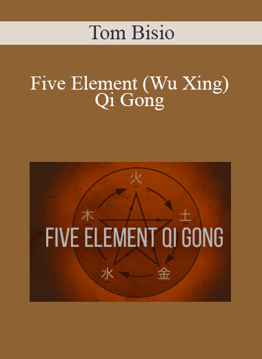 Tom Bisio - Five Element (Wu Xing) Qi Gong