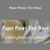 Amity Katharine Libby - Paper Peony Two Ways