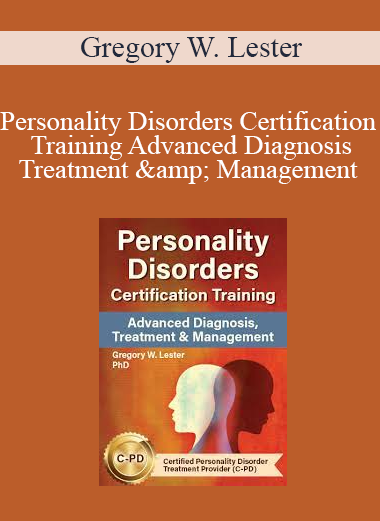 Gregory W. Lester - Personality Disorders Certification Training Advanced Diagnosis, Treatment & Management