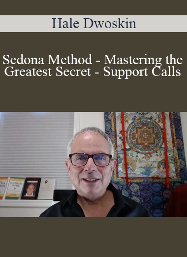 Hale Dwoskin - Sedona Method - Mastering the Greatest Secret - Support Calls