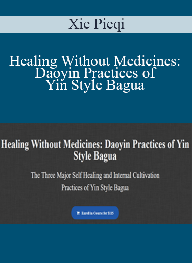 Xie Pieqi - Healing Without Medicines: Daoyin Practices of Yin Style Bagua